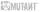 Mutant